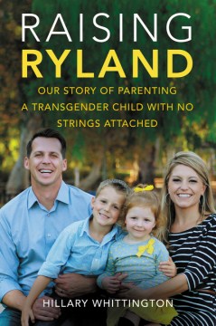 Raising Ryland : our story of parenting a transgender child with no strings attached