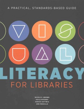 Visual literacy for libraries : a practical, standards-based guide  