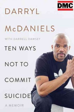 Ten Ways Not To Commit Suicide: A Memoir by DMC