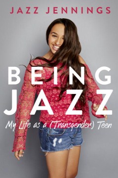 Being Jazz : my life as a (transgender) teen