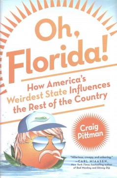 Oh, Florida! : how America's weirdest state influences the rest of the country - Cover Image
