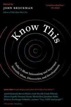 Know this : today's most interesting and important scientific ideas, discoveries, and developments  