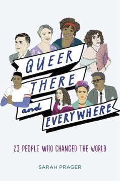 Queer, there, and everywhere : 23 people who changed the world