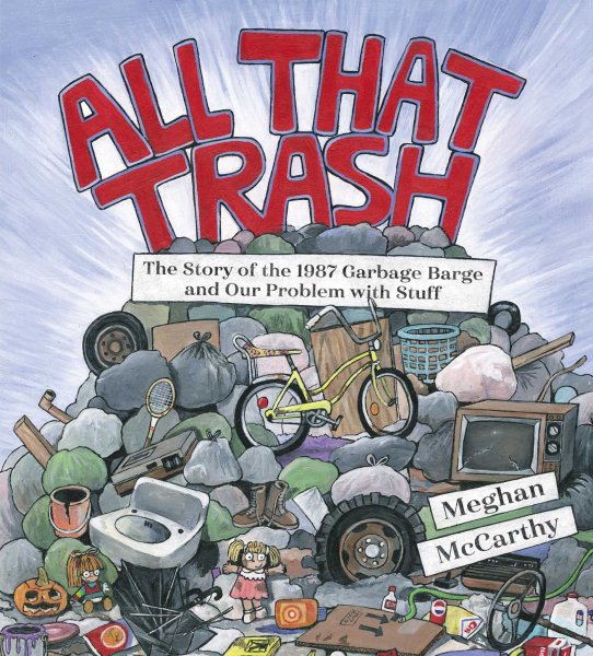 All That Trash : The Story Of The 1987 Garbage Barge And Our Problem 