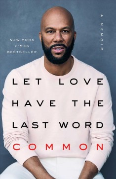 Cover image for Let Love Have The Last Word: A Memoir by Common