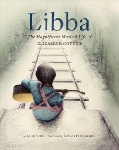 Libba: The Magnificent Musical Life of Elizabeth Cotton