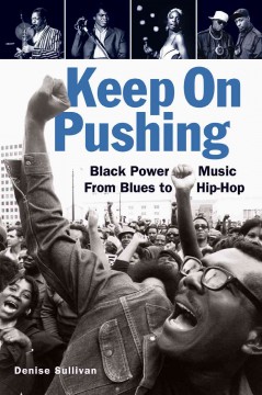 Keep On Pushing: Black Power Music from Blues to Hip-Hop