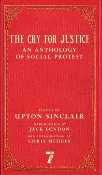 The cry for justice : an anthology of the literature of social protest  