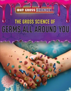 The gross science of germs all around you   