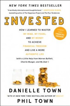 Invested : how I learned to master my mind, my fears, and my money to achieve financial freedom and live a more authentic life (with a little help from Warren Buffett, Charlie Munger, and my dad) cover