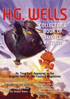 The collector's book of science fiction by H.G. Wells : from rare, original, illustrated magazines  