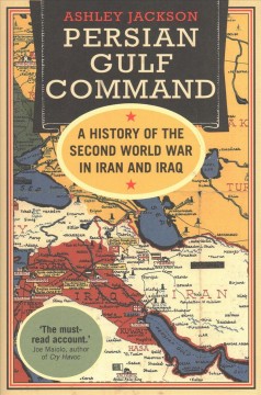 Persian Gulf Command : a history of the Second World War in Iran and ...