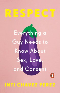 Respect : everything a guy needs to know about sex, love, and consent cover