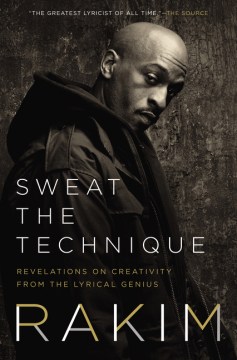 Cover image for Sweat the Technique: Revelations on Creativity From The Lyrical Genius by Rakim