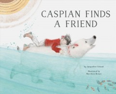 Caspian Finds a Friend by Jacqueline Vessid