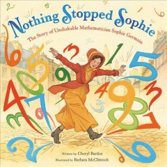Nothing stopped Sophie : the story of unshakable mathematician Sophie Germain  