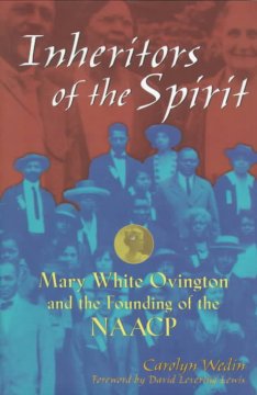 Inheritors of the spirit : Mary White Ovington and the founding of the NAACP  