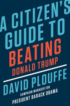 A citizen's guide to beating Donald Trump cover