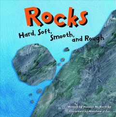 Rocks hard, soft, smooth, and rough