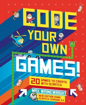 Code your own games! : 20 games to create with Scratch