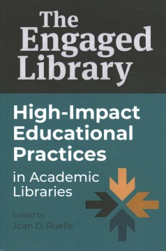 The engaged library : high-impact educational practices in academic libraries  