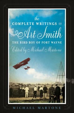 The complete writings of Art Smith, the Bird Boy of Fort Wayne  