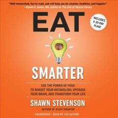 Eat smarter use the power of food to reboot your metabolism, upgrade your brain, and transform your life  