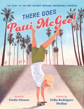 There Goes Patti McGee! The Story of the First Woman's National Skateboard Champion