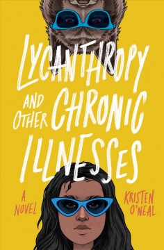 Lycanthropy and other chronic illnesses : a novel