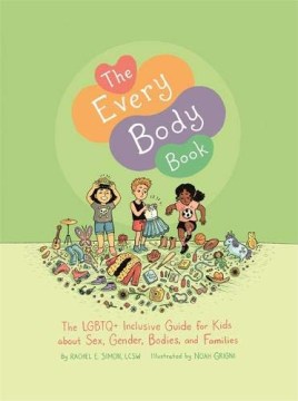 The every body book : the LGBTQ+ inclusive guide for kids about sex, gender, bodies, and families