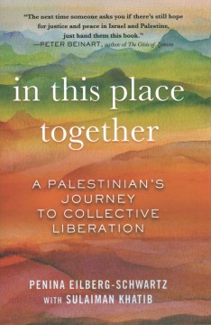 In this place together : a Palestinian's journey to collective liberation