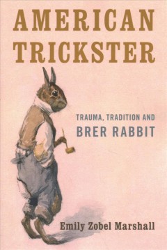 American trickster : trauma, tradition and Brer Rabbit  