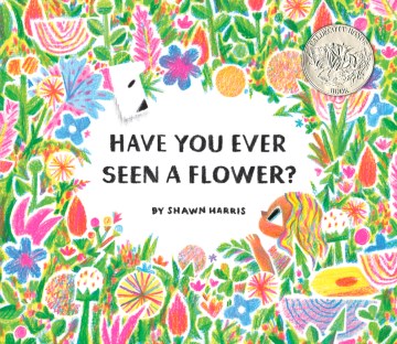 Have You Seen A Flower? by Shawn Harris