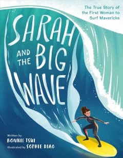 Sarah and the Big Wave: The True Story of the Woman to Surf Maverick