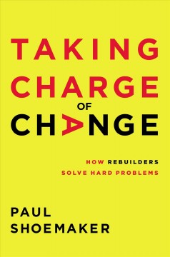 Taking charge of change : how rebuilders solve hard problems  