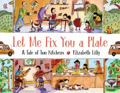 Cover image for Let Me Fix You A Plate: A Tale of Two Kitchens