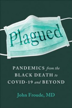 Plagued : pandemics from the Black Death to COVID-19 and beyond  