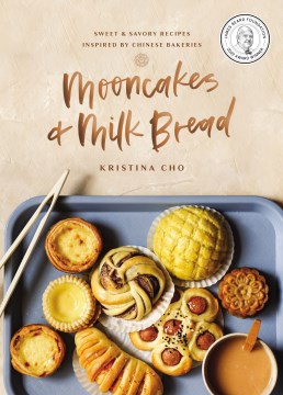 Mooncakes & Milk Bread: Sweet & Savory Recipes Inspired by Chinese Bakeries