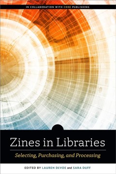 Zines in libraries : selecting, purchasing, and processing
