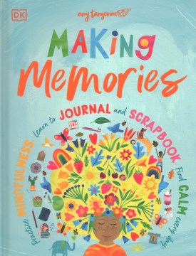 Making memories : practice mindfulness, learn to journal and scrapbook, find calm every day