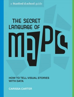 The secret language of maps : how to tell visual stories with data  
