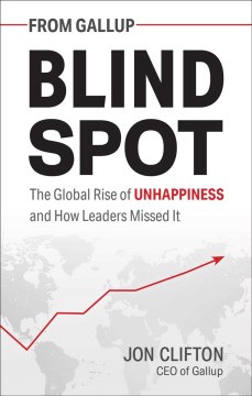 Blind spot : the global rise of unhappiness and how leaders missed it  