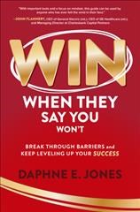Win When They Say You Won't: Break Through Barriers and Leveling Up Your Success