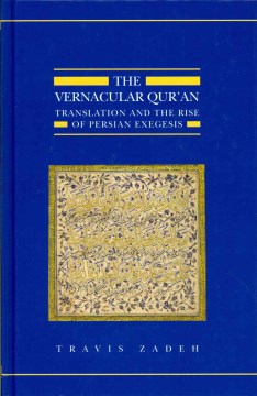 The vernacular Qur'an : translation and the rise of Persian exegesis  