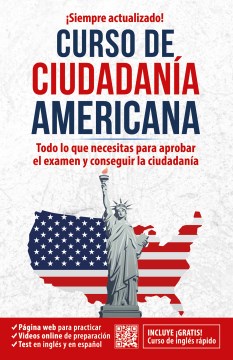 Curso de ciudadanía americana : todo lo que necesitas para aprobar el examen y conseguir la ciudadanía.