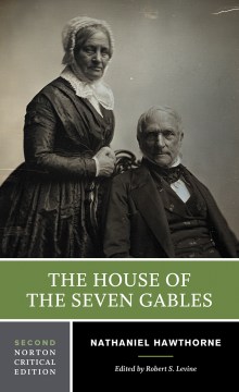 The house of the seven gables : an authoritative text, contexts, criticism  