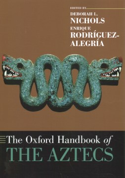 The Oxford handbook of the Aztecs   