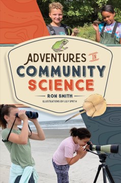 Adventures in community science : notes from the firled and a how-to guide for saving species and protecting biodiversity