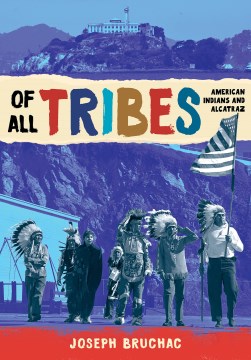 Of all tribes : American Indians and Alcatraz