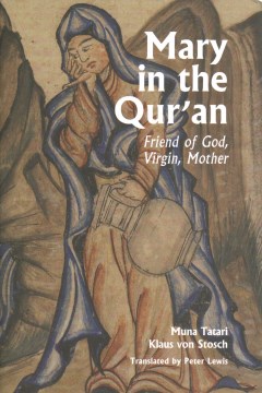 Mary in the Qur'an : friend of God, virgin, mother  